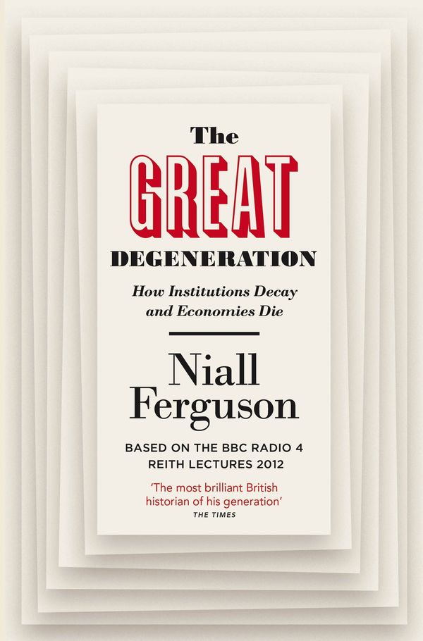 Cover Art for 9780141975238, The Great Degeneration: How Institutions Decay and Economies Die by Niall Ferguson