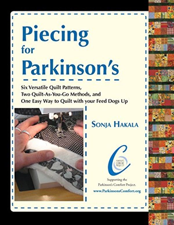 Cover Art for 9780989548137, Piecing for Parkinson'sSix Versatile Quilt Patterns, Two Quilt-As-You-... by Sonja Davis Hakala