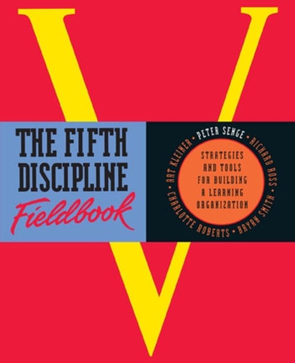 Cover Art for 9781857884142, The Fifth Discipline Fieldbook: Strategies for Building a Learning Organization by Art Kleiner