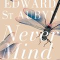 Cover Art for 9781447205401, Never Mind by Edward St Aubyn