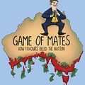 Cover Art for B06Y1WF2BC, Game of Mates: How favours bleed the nation by Cameron Murray, Paul Frijters