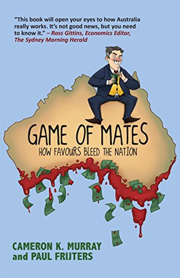 Cover Art for B06Y1WF2BC, Game of Mates: How favours bleed the nation by Cameron Murray, Paul Frijters