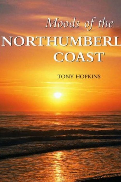 Cover Art for 9781841143095, Moods of the Northumberland Coast by Tony Hopkins