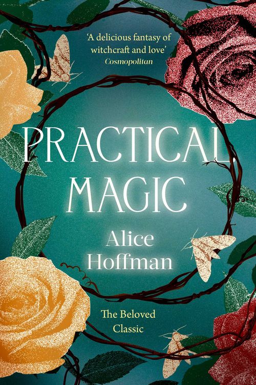 Cover Art for 9781398515512, Practical Magic: The Beloved Novel of Love, Friendship, Sisterhood and Magic (Volume 3) (The Practical Magic Series) by Alice Hoffman