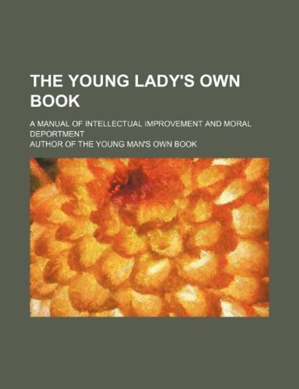 Cover Art for 9781150400117, Young Lady's Own Book; A Manual of Intellectual Improvement (Paperback) by Author of The Book