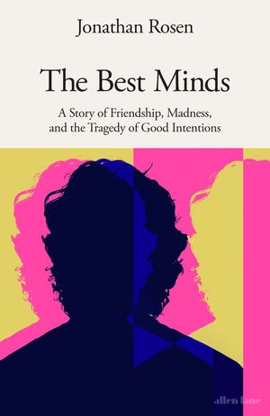 Cover Art for 9780241647448, The Best Minds: A Story of Friendship, Madness, and the Tragedy of Good Intentions by Jonathan Rosen