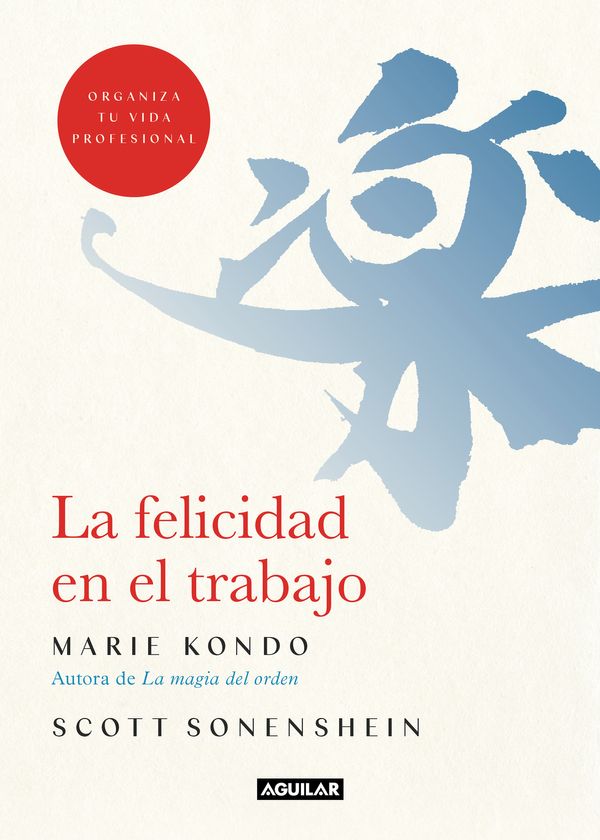 Cover Art for 9788403519374, La Felicidad En El Trabajo / Joy at Work: Organizing Your Professional Life by Marie Kondo, Scott Sonenshein