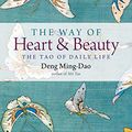Cover Art for B07WYFNF9T, The Way of Heart and Beauty: The Tao of Daily Life by Ming-Dao, Deng