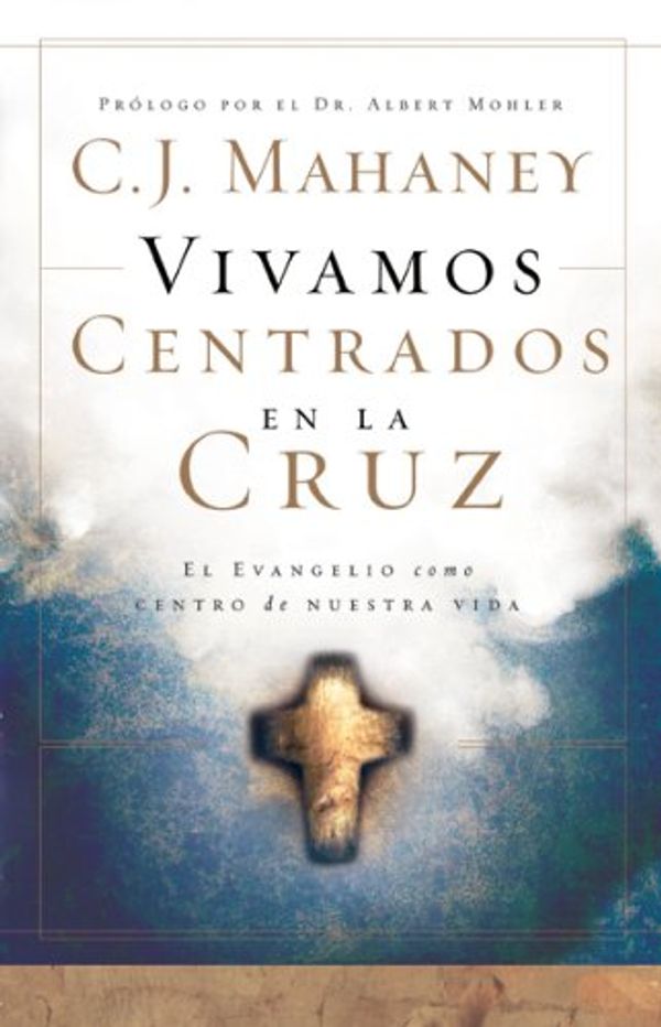 Cover Art for 9780789914866, Vivamos centrados en la cruz/  Living the Cross Centered Life by C. J. Mahaney