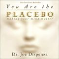 Cover Art for B08748K33D, You Are the Placebo: Making Your Mind Matter by Dr. Joe Dispenza