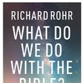 Cover Art for 9780281083213, What Do We Do With the Bible? by Richard Rohr