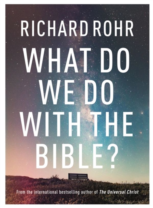 Cover Art for 9780281083213, What Do We Do With the Bible? by Richard Rohr