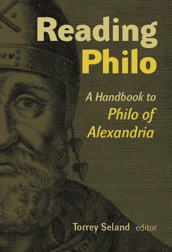 Cover Art for 9780802870698, Reading Philo: A Handbook to Philo of Alexandria by Torrey Seland