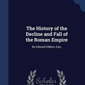 Cover Art for 9781297968457, The History of the Decline and Fall of the Roman EmpireBy Edward Gibbon, Esq;  by Edward Gibbon