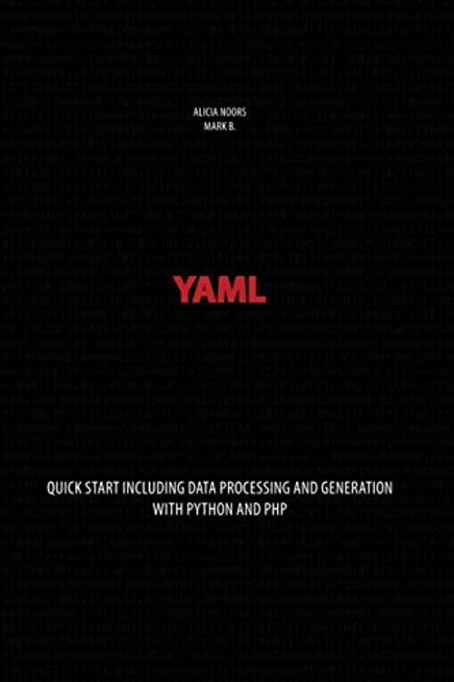 Cover Art for 9781703404609, YAML: Quick start including data processing and generation with Python and PHP by B., Mark, Alicia Noors