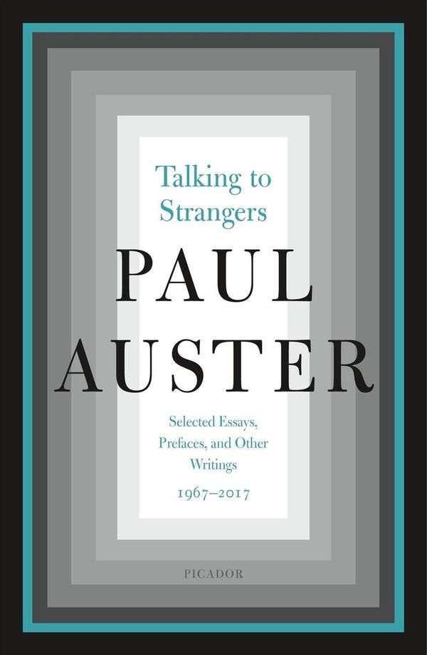 Cover Art for 9781250206299, Talking to Strangers: Selected Essays, Prefaces, and Other Writings, 1967-2017 by Paul Auster