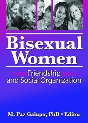Cover Art for 9781560237020, Bisexual Women: Friendship and Social Organization by M Galupo Paz