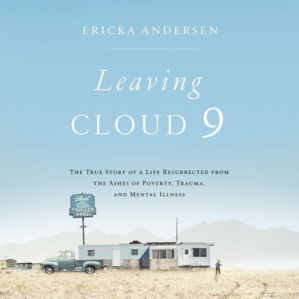 Cover Art for 9781400208296, Leaving Cloud 9: The True Story of a Life Resurrected from the Ashes of Poverty, Trauma, and Mental Illness by Unknown