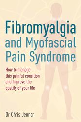 Cover Art for 9781845285975, Fibromyalgia and Myofascial Pain Syndrome: How to manage this painful condition and improve the quality of your life by Chris Jenner