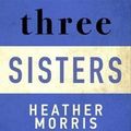 Cover Art for 9781838775506, Three Sisters: The conclusion to the Tattooist of Auschwitz trilogy by Heather Morris
