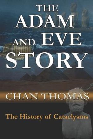Cover Art for 9781092215732, The Adam And Eve Story: The History of Cataclysms by Chan Thomas