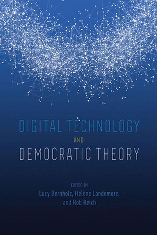 Cover Art for 9780226748573, Digital Technology and Democratic Theory by Lucy Bernholz, Hélène Landemore, Rob Reich