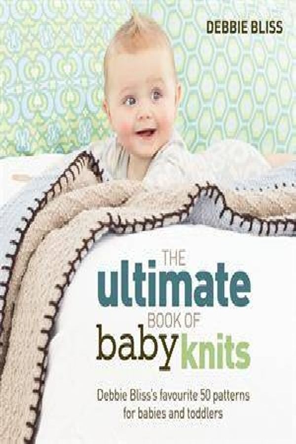 Cover Art for 9781844009459, The Ultimate Book of Baby Knits by Debbie Bliss