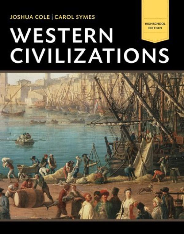 Cover Art for B01JXUF9SK, Western Civilizations: Their History & Their Culture (Eighteenth High School Edition) (Vol. One-Volume) by Joshua Cole (2014-03-03) by Joshua Cole;Carol Symes