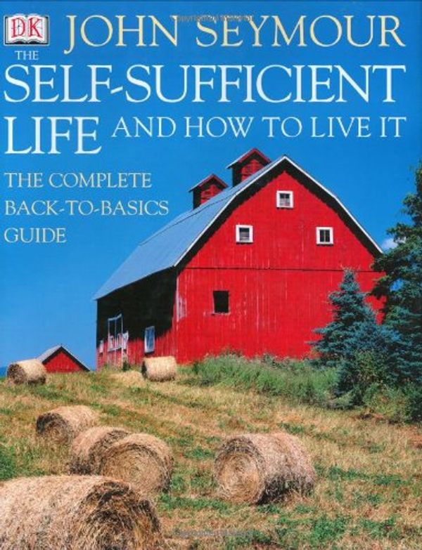 Cover Art for 9780789493323, The Self-Sufficient Life and How to Live It by John Seymour, Will Sutherland