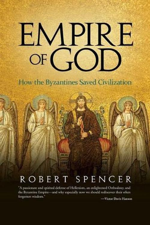 Cover Art for 9781637587423, Empire of God: How the Byzantines Saved Civilization by Robert Spencer