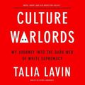 Cover Art for 9781549161728, Culture Warlords: My Journey Into the Dark Web of White Supremacy by Talia Lavin