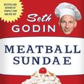 Cover Art for 9781598871036, Meatball Sundae How New Marketing Is Transforming the Business World And How to Thrive in It by Seth Godin