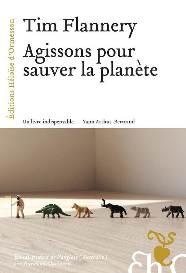 Cover Art for 9782350873220, Agissons pour sauver la planète by Raymond Clarinard, Tim Flannery