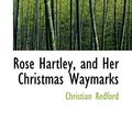 Cover Art for 9780554955841, Rose Hartley, and Her Christmas Waymarks by Christian Redford
