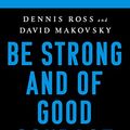 Cover Art for B07MFQ7GCF, Be Strong and of Good Courage: How Israel's Most Important Leaders Shaped Its Destiny by Ross, Dennis, Makovsky, David