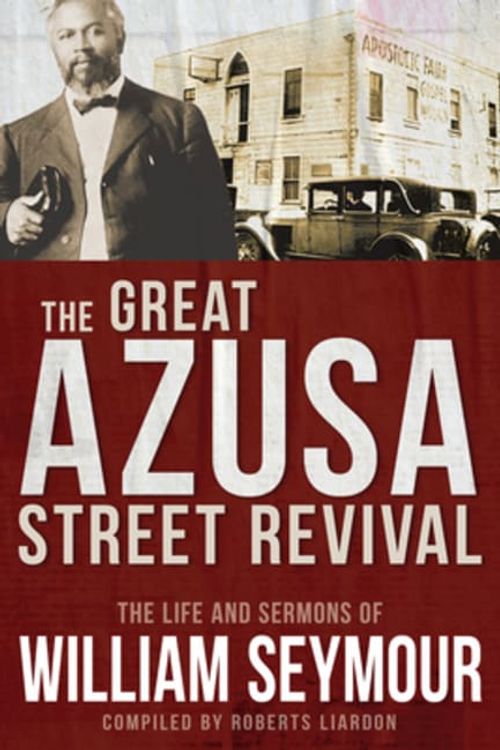 Cover Art for 9781641235228, The Great Azusa Street Revival: The Life and Sermons of William Seymour by William Seymour