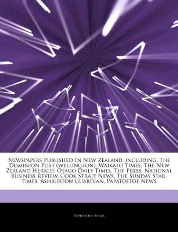 Cover Art for 9781242841415, Newspapers Published In New Zealand, including: The Dominion Post (wellington), Waikato Times, The New Zealand Herald, Otago Daily Times, The Press, N by Hephaestus Books