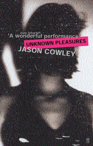 Cover Art for 9780571205318, Unknown Pleasures by Jason Cowley