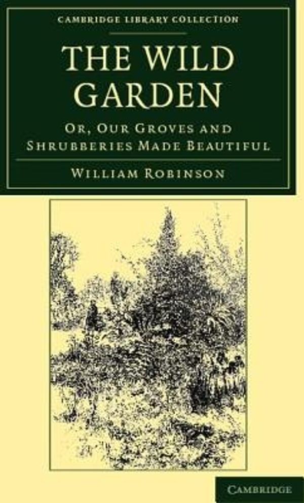 Cover Art for 9781108037105, The Wild Garden by William Robinson