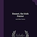 Cover Art for 9781341047619, Emmet, the Irish Patriot: And Other Poems by Henry Playsted Archer