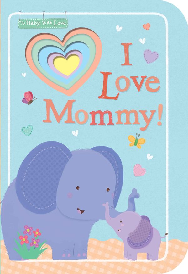 Cover Art for 9781680105452, I Love Mommy!To Baby, With Love by Tiger Tales