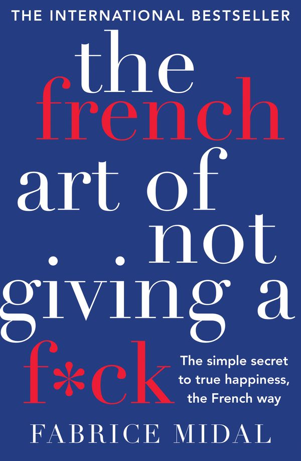 Cover Art for 9781760632083, The French Art of Not Giving a F*ck by Fabrice Midal