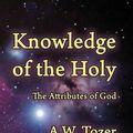 Cover Art for 9781630731779, Knowledge of the HolyThe Attributes of God by A W. Tozer