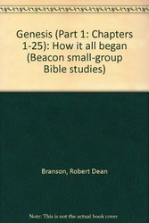 Cover Art for 9780834109353, Genesis (Part 1: Chapters 1-25): How it all began (Beacon small-group Bible studies) by Robert Dean Branson