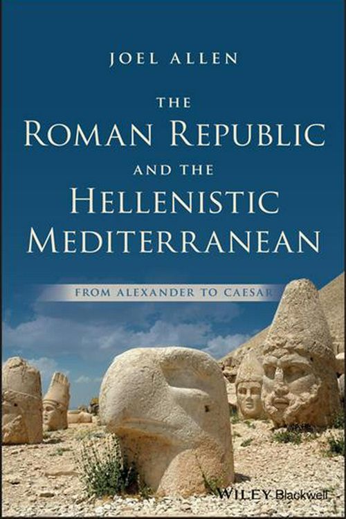 Cover Art for 9781118959336, The Roman Republic and the Hellenistic Mediterranean: From Alexander to Caesar by Joel Allen