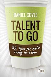 Cover Art for 9783785724910, Talent to go: 52 Tipps für mehr Erfolg im Leben by Daniel Coyle, Ulrike Bischoff