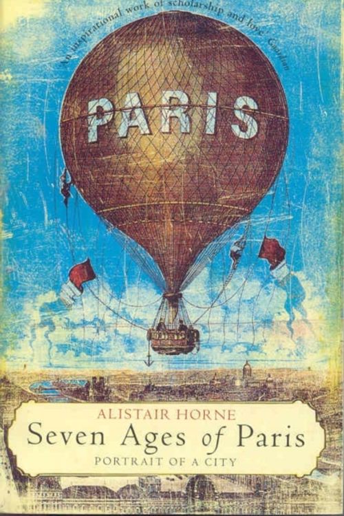 Cover Art for 9781509889259, Seven Ages of Paris by Alistair Horne