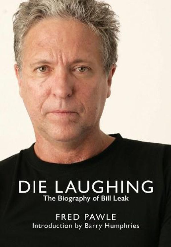 Cover Art for 9781922669032, Die Laughing: The Biography of Bill Leak by Fred Pawle