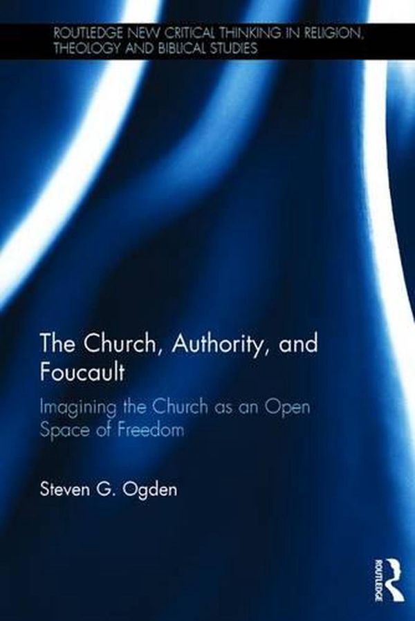 Cover Art for 9781472474964, The Church, Authority, and Foucault by Steven G. Ogden