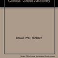 Cover Art for 9780443068416, Gray's Anatomy for Students: AND Atlas of Clinical Gross Anatomy by Richard Drake PhD  FAAA
